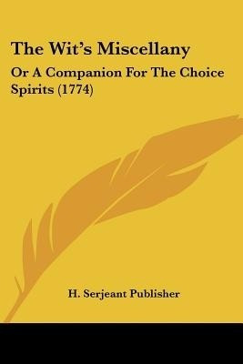 The Wit's Miscellany(English, Paperback, H Serjeant Publisher)