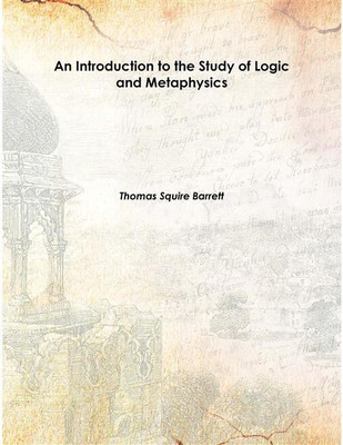 An Introduction to the Study of Logic and Metaphysics 1875 [Hardcover](English, Hardcover, Thomas Squire Barrett)