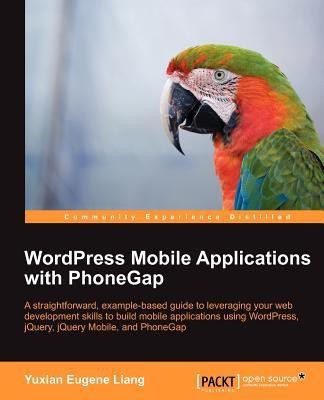 WordPress Mobile Applications with PhoneGap(English, Electronic book text, Liang Yuxian Eugene)