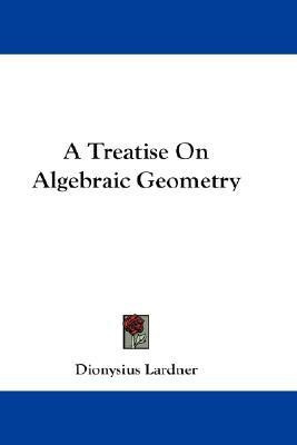 A Treatise On Algebraic Geometry(English, Paperback, Lardner Dionysius)