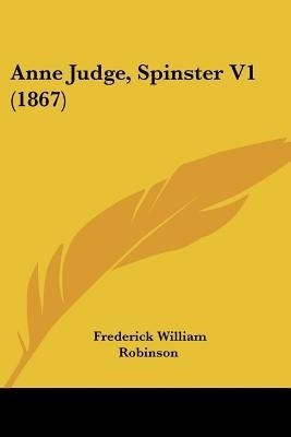 Anne Judge, Spinster V1 (1867)(English, Paperback, Robinson Frederick William)