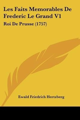 Les Faits Memorables De Frederic Le Grand V1(English, Paperback, Hertzberg Ewald Friedrich)