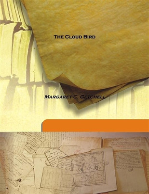 The Cloud Bird(English, Hardcover, Margaret C. Getchell)