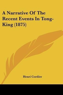 A Narrative Of The Recent Events In Tong-King (1875)(English, Paperback, Cordier Henri)