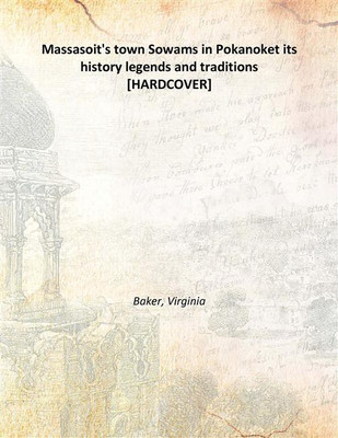 Massasoit's town Sowams in Pokanoket its history legends and traditions(English, Hardcover, Baker, Virginia)