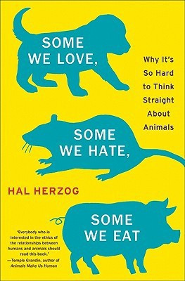 Some We Love, Some We Hate, Some We Eat  - Why It's So Hard to Think Straight About Animals(English, Hardcover, Herzog Hal)