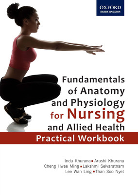Fundamentals of Anatomy and Physiology for Nursing and Allied Health: Practical Workbook 1st  Edition(English, Paperback, Cheng Hwee Ming, Than Soo Nyet, Lakshmi Selvaratnam, Lee Wan Ling, Arushi Khurana, Indu Khurana)