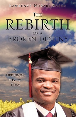 The Rebirth Of A Broken Destiny(English, Paperback, Maeba Lawrence Nubari)