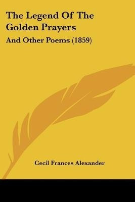 The Legend Of The Golden Prayers(English, Paperback, Alexander Cecil Frances)