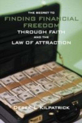 The Secret to Finding Financial Freedom Through Faith and the Law of Attraction(English, Paperback, Kilpatrick Derek L)