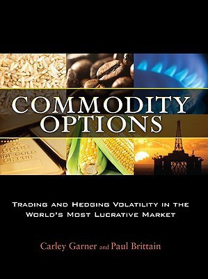 Commodity Options  - Trading and Hedging Volatility in the Worlds Most Lucrative Market 1st Edition(English, Hardcover, Garner Carley)