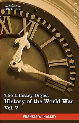The Literary Digest History of the World War, Vol. V (in Ten Volumes, Illustrated)(English, Paperback, Halsey Francis W)