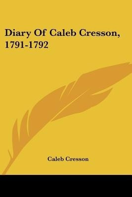 Diary Of Caleb Cresson, 1791-1792(English, Paperback, Cresson Caleb)