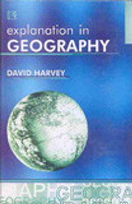 Explanation in Geography  - David Harvey 1st  Edition(English, Paperback, David Harvey)