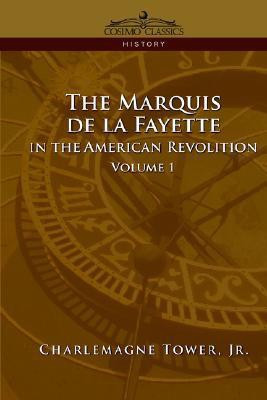 The Marquis de La Fayette in the American Revolution Volume 1(English, Paperback, Tower Charlemagne Jr)
