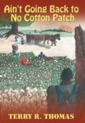 Ain't Going Back to No Cotton Patch(English, Hardcover, Thomas Terry R.)