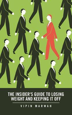 The Insider's Guide to Losing Weight and Keeping It Off(English, Paperback, Marwah Vipin)