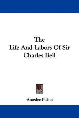 The Life And Labors Of Sir Charles Bell(English, Paperback, Pichot Amedee)