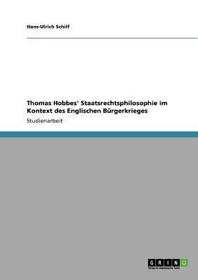 Thomas Hobbes' Staatsrechtsphilosophie im Kontext des Englischen Burgerkrieges(German, Paperback, Schilf Hans-Ulrich)