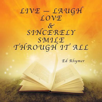 Live - Laugh Love & Sincerely Smile Through It All(English, Paperback, Rhymer Ed)