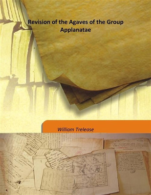Revision Of The Agaves Of The Group Applanatae(English, Hardcover, William Trelease)