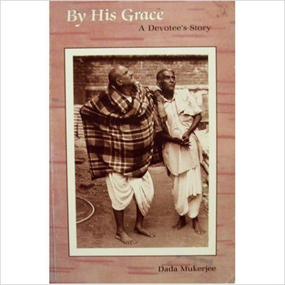 By His Grace: A Devotee's Story(English, Paperback, Dada Mukerjee)
