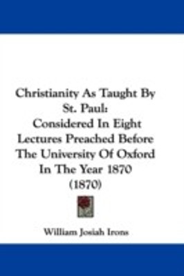 Christianity As Taught By St. Paul(English, Paperback, Irons William Josiah)