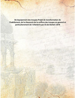 De lequipement des troupes Projet de transformation de l'habillement, de la chaussure de la coiffure des troupes en general et p(French, Paperback, Anonymous)