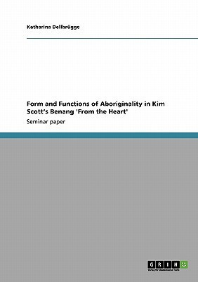 Form and Functions of Aboriginality in Kim Scott's Benang 'From the Heart'(English, Paperback, Dellbrugge Katharina)