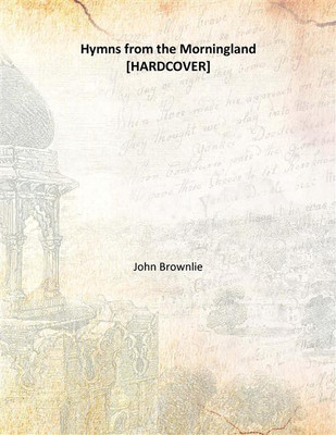 Hymns from the Morningland(English, Hardcover, John Brownlie)