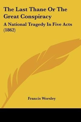 The Last Thane Or The Great Conspiracy(English, Paperback, Worsley Francis)