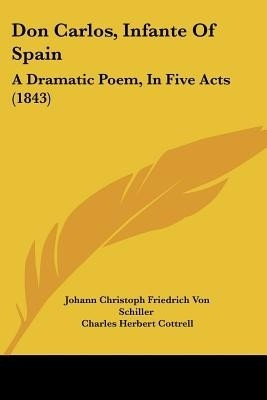 Don Carlos, Infante Of Spain(English, Paperback, Schiller Johann Christoph Friedrich Von)