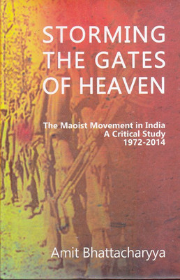 Storming The Gates of Heaven: The Maoist Movement in India(English, Hardcover, Amit Bhattacharyya)