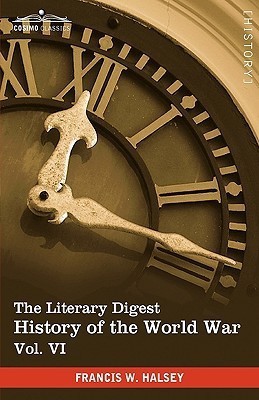 The Literary Digest History of the World War, Vol. VI (in Ten Volumes, Illustrated)(English, Hardcover, Halsey Francis W)