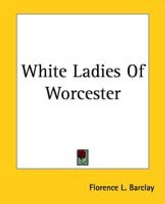 White Ladies Of Worcester(English, Paperback, Barclay Florence L.)