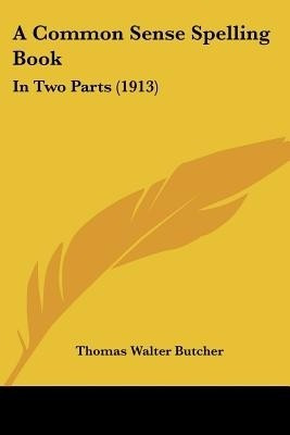 A Common Sense Spelling Book(English, Paperback, Butcher Thomas Walter)