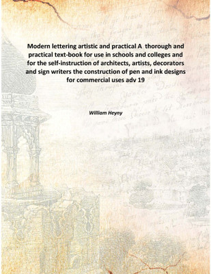 Modern lettering artistic and practicalA thorough and practical text-book for use in schools and colleges and for the self-inst(English, Hardcover, William Heyny)