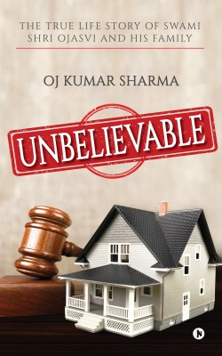 Unbelievable  - The True Life Story of Swami Shri Ojasvi and His Family(English, Paperback, OJ Kumar Sharma)