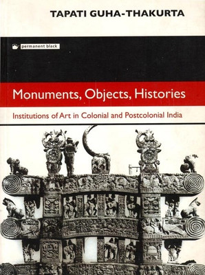 Monuments,Objects,Histories(English, Paperback, Thakurta Tapati Guha)