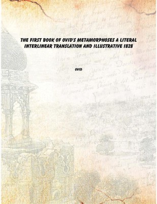 The First Book of Ovid's Metamorphoses a Literal Interlinear Translation and Illustrative 1828(Latin, Paperback, Ovid)