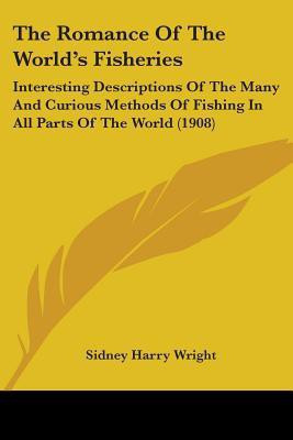 The Romance Of The World's Fisheries(English, Paperback, Wright Sidney Harry)