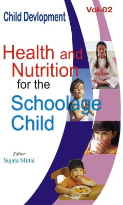Child Development (Health And Nutrition For The Schoolage Child), Vol. 2 01 Edition(English, Hardcover, Sujata Mittal)