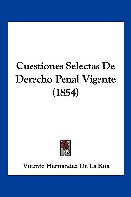 Cuestiones Selectas De Derecho Penal Vigente (1854)(Spanish, Paperback, De La Rua Vicente Hernandez)
