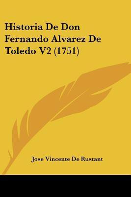 Historia De Don Fernando Alvarez De Toledo V2 (1751)(English, Paperback, De Rustant Jose Vincente)