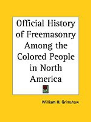 Official History of Freemasonry Among the Colored People in North America(English, Paperback, Grimshaw William Henry)