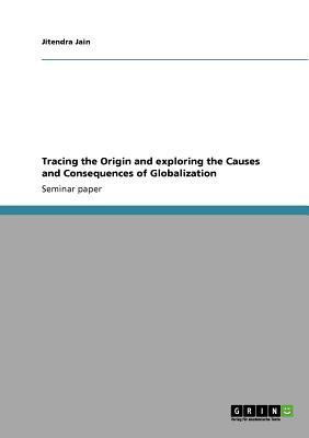 Tracing the Origin and exploring the Causes and Consequences of Globalization(English, Paperback, Jain Jitendra)