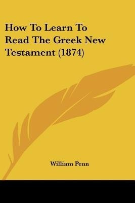 How to Learn to Read the Greek New Testament (1874)(English, Paperback, unknown)
