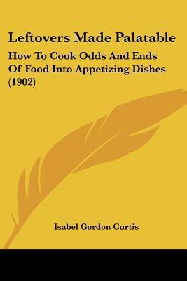 Leftovers Made Palatable(English, Paperback, Curtis Isabel Gordon)