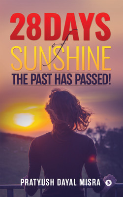 28 Days of Sunshine  - The past has passed!(English, Paperback, Pratyush Dayal Misra)