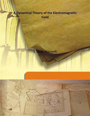 A Dynamical Theory Of The Electromagnetic Field(Others, Hardcover, J. Clerk Maxwell)